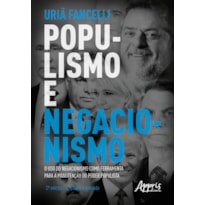 POPULISMO E NEGACIONISMO: O USO DO NEGACIONISMO COMO FERRAMENTA PARA A MANUTENÇÃO DO PODER POPULISTA - 2ª EDIÇÃO - AMPLIADA E REVISADA
