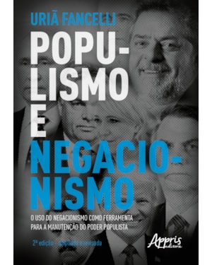 POPULISMO E NEGACIONISMO: O USO DO NEGACIONISMO COMO FERRAMENTA PARA A MANUTENÇÃO DO PODER POPULISTA - 2ª EDIÇÃO - AMPLIADA E REVISADA