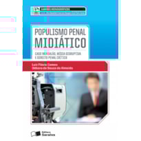 POPULISMO PENAL MIDIÁTICO - 1ª EDIÇÃO 2013: CASO MENSALÃO, MÍDIA DISRUPTIVA E DIREITO PENAL CRÍTICO