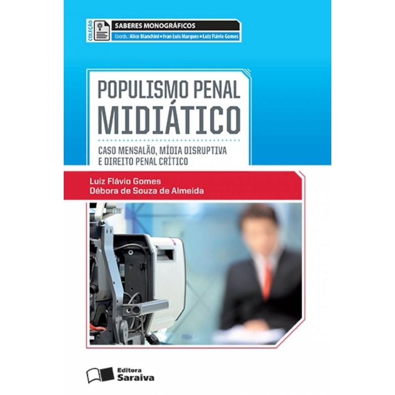 POPULISMO PENAL MIDIÁTICO - 1ª EDIÇÃO 2013: CASO MENSALÃO, MÍDIA DISRUPTIVA E DIREITO PENAL CRÍTICO