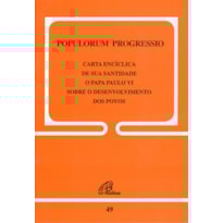 POPULORUM PROGRESSIO - 49: SOBRE O DESENVOLVIMENTO DOS POVOS