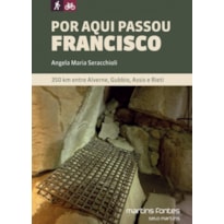 Por aqui passou Francisco: 350 km entre Alverne, Gubbio, Assis e Rieti