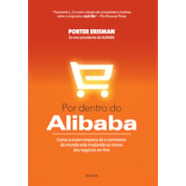 POR DENTRO DO ALIBAB: COMO A MAIOR EMPRESA DE E-COMMERCE DO MUNDO ESTÁ MUDANDO OS RUMOS DOS NEGÓCIOS ON-LINE