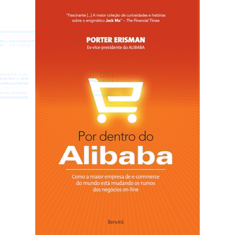 POR DENTRO DO ALIBAB: COMO A MAIOR EMPRESA DE E-COMMERCE DO MUNDO ESTÁ MUDANDO OS RUMOS DOS NEGÓCIOS ON-LINE