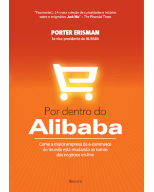 POR DENTRO DO ALIBAB: COMO A MAIOR EMPRESA DE E-COMMERCE DO MUNDO ESTÁ MUDANDO OS RUMOS DOS NEGÓCIOS ON-LINE