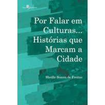Por falar em culturas...: histórias que marcam a cidade