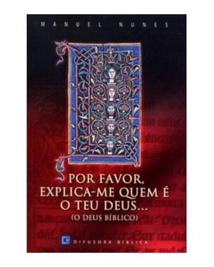 POR FAVOR, EXPLICA-ME QUEM É O TEU DEUS