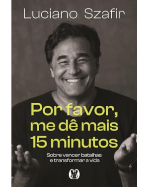 Por favor, me dê mais 15 minutos: Sobre vencer batalhas e transformar a vida
