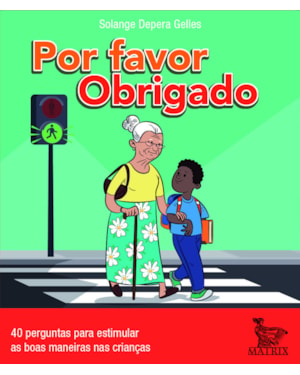 POR FAVOR OBRIGADO: 40 PERGUNTAS PARA ESTIMULAR AS BOAS MANEIRAS NAS CRIANÇAS