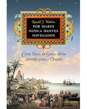 POR MARES NUNCA DANTES NAVEGADOS: COMO VASCO DA GAMA ABRIU CAMINHO PARA O ORIENTE: COMO VASCO DA GAMA ABRIU CAMINHO PARA O ORIENTE