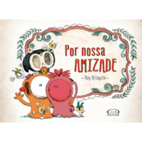 POR NOSSA AMIZADE: POR NOSSA AMIZADE