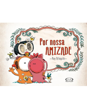 POR NOSSA AMIZADE: POR NOSSA AMIZADE