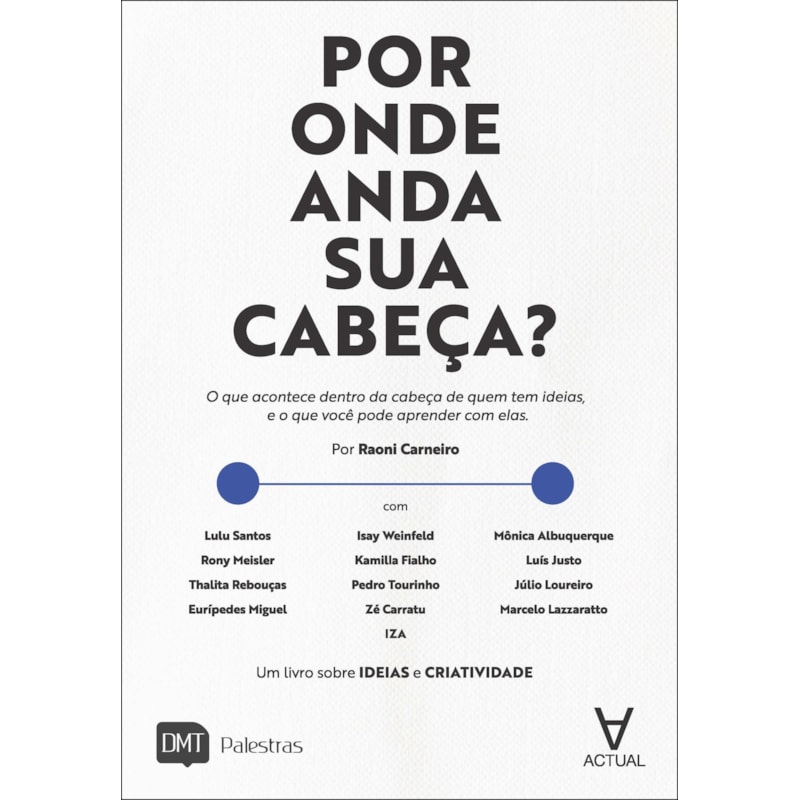 Por onde anda sua cabeça?: o que acontece dentro da cabeça de quem tem ideias, e o que você pode aprender com elas