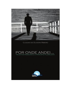 POR ONDE ANDEI - TRAJETOS PESSOAIS E O PRINCÍPIO PLURALISTA