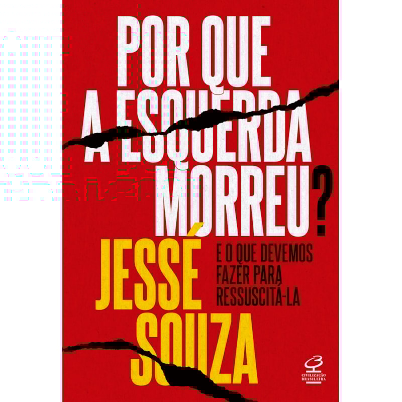 POR QUE A ESQUERDA MORREU?: E O QUE DEVEMOS FAZER PARA RESSUSCITÁ-LA