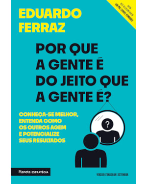 POR QUE A GENTE É DO JEITO QUE A GENTE É?: CONHEÇA-SE MELHOR, ENTENDA COMO OS OUTROS AGEM E POTENCIALIZE SEUS RESULTADOS