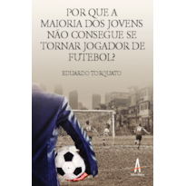 Por que a maioria dos jovens não consegue se tornar jogador de futebol?