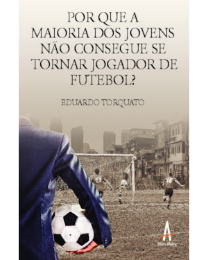 Por que a maioria dos jovens não consegue se tornar jogador de futebol?