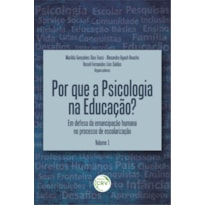 POR QUE A PSICOLOGIA NA EDUCAÇÃO? EM DEFESA DA EMANCIPAÇÃO HUMANA NO PROCESSO DE ESCOLARIZAÇÃO VOLUME 1