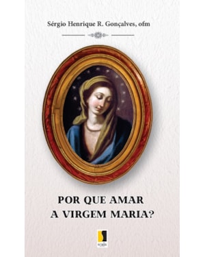 POR QUE AMAR A VIRGEM MARIA?