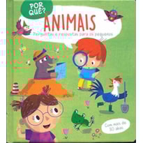 POR QUÊ? ANIMAIS: PERGUNTAS E RESPOSTAS PARA OS PEQUENOS