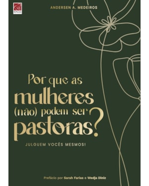 POR QUE AS MULHERES (NÃO) PODEM SER PASTORAS?