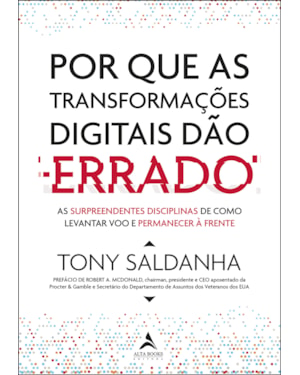 Por que as transformações digitais dão errado: As surpeendentes disciplinas de como levantar voo e permanecer à frente