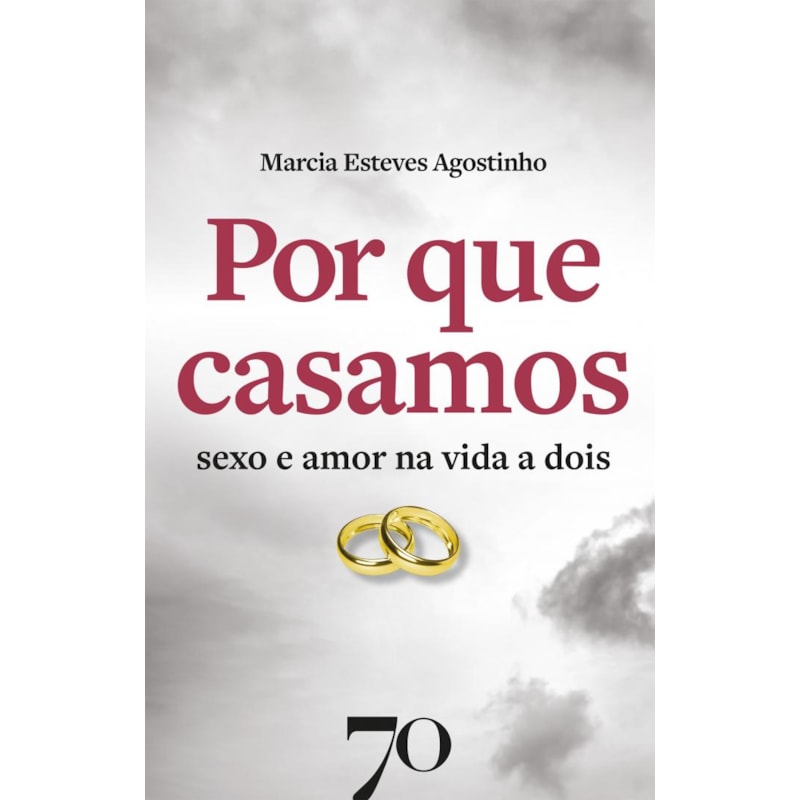 Por que casamos: sexo e amor na vida a dois