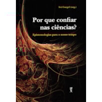 POR QUE CONFIAR NAS CIÊNCIAS?: EPISTEMOLOGIAS PARA O NOSSO TEMPO