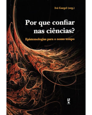 POR QUE CONFIAR NAS CIÊNCIAS?: EPISTEMOLOGIAS PARA O NOSSO TEMPO