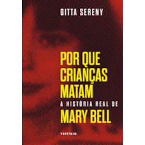 POR QUE CRIANÇAS MATAM - A HISTÓRIA DE MARY BELL