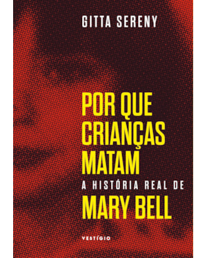 POR QUE CRIANÇAS MATAM - A HISTÓRIA DE MARY BELL