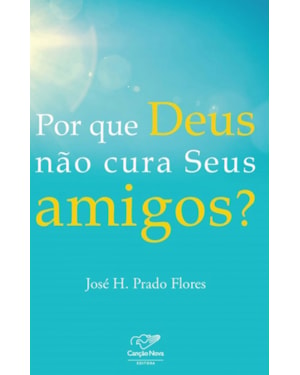 POR QUE DEUS NAO CURA SEUS AMIGOS?