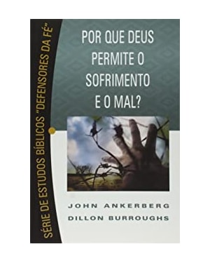 POR QUE DEUS PERMITE O SOFRIMENTO E O MAL ? SERIE DEFENSORES DA FE -