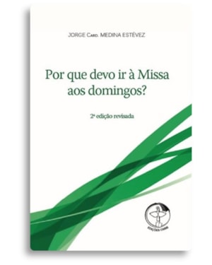 Por que devo ir à Missa aos domingos - 2ª edição