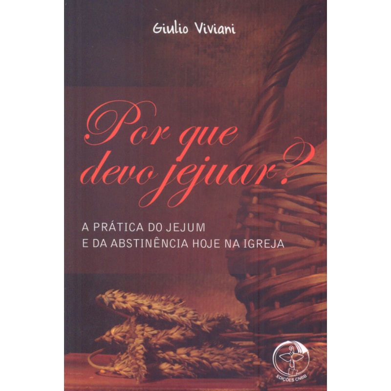 POR QUE DEVO JEJUAR - A PRÁTICA DO JEJUM E DA ABSTINÊNCIA HOJE NA IGREJA