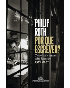 Por que escrever?: conversas e ensaios sobre literatura (1960-2013)