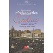 POR QUE ESTES PROTESTANTES TORNARAM-SE CATÓLICOS