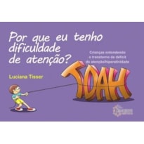 Por que eu tenho dificuldade de atenção?: crianças entendendo o transtorno de déficit de atenção/hiperatividade - TDAH