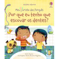 POR QUE EU TENHO QUE ESCOVAR OS DENTES?: MEU LIVRINHO DOS PORQUÊS