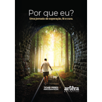 POR QUE EU?: UMA JORNADA DE SUPERAÇÃO, FÉ E CURA