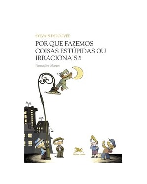 POR QUE FAZEMOS COISAS ESTÚPIDAS OU IRRACIONAIS?