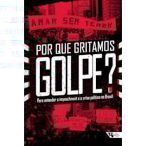 Por que gritamos golpe?: para entender o impeachment e a crise política no Brasil
