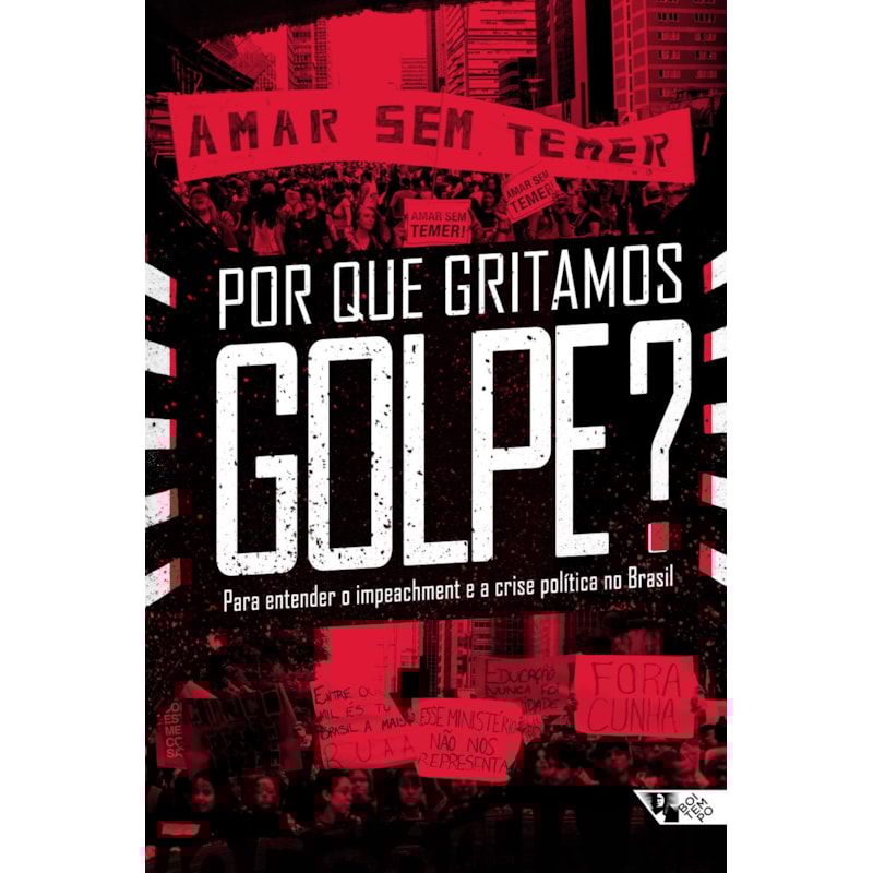 Por que gritamos golpe?: para entender o impeachment e a crise política no Brasil