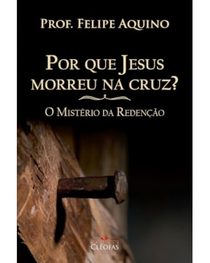 POR QUE JESUS MORREU NA CRUZ? O MISTÉRIO DA REDENÇÃO