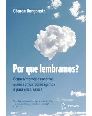POR QUE LEMBRAMOS? COMO A MEMÓRIA CONSTRÓI QUEM SOMOS, COMO AGIMOS E PARA ONDE VAMOS