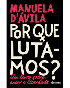 POR QUE LUTAMOS?: UM LIVRO SOBRE AMOR E LIBERDADE
