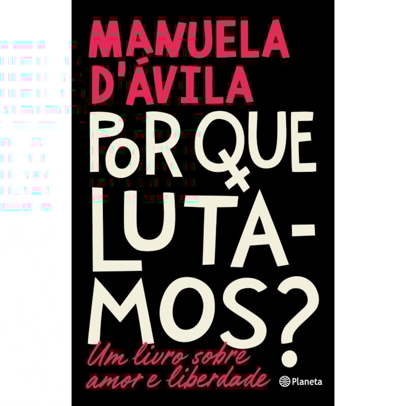 POR QUE LUTAMOS?: UM LIVRO SOBRE AMOR E LIBERDADE