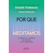 POR QUE MEDITAMOS: A CIÊNCIA E A PRÁTICA DA CLAREZA E DA COMPAIXÃO