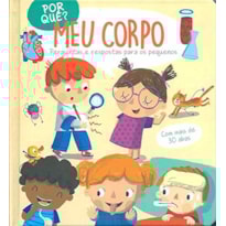 POR QUÊ? MEU CORPO: PERGUNTAS E RESPOSTAS PARA OS PEQUENOS